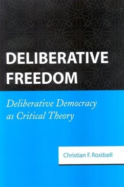 Deliberative Freedom: Deliberative Democracy as Critical Theory - Rostboll, Christian F.