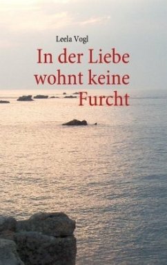 In der Liebe wohnt keine Furcht - Vogl, Leela