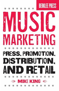 Music Marketing: Press, Promotion, Distribution, and Retail - King, Mike