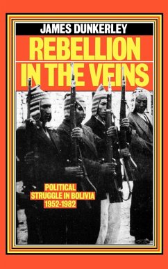 Rebellion in the Veins: Political Struggle in Bolivia, 1952-82 - Dunkerley, James