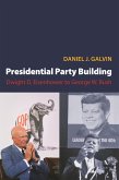 Presidential Party Building: Dwight D. Eisenhower to George W. Bush