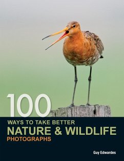 100 Ways to Take Better Nature & Wildlife Photographs - Edwardes, Guy (Author)