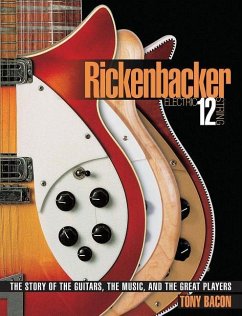 Rickenbacker Electric 12-String: The Story of the Guitars, the Music, and the Great Players - Bacon, Tony