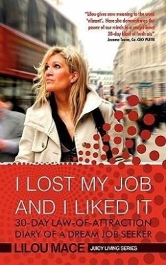 I Lost My Job and I Liked It: 30-Day Law-Of-Attraction Diary of a Dream Job Seeker - Mace, Lilou