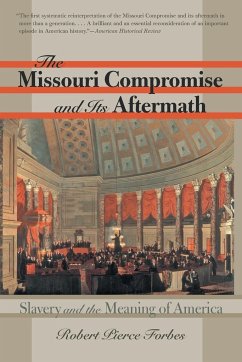 The Missouri Compromise and Its Aftermath - Forbes, Robert Pierce