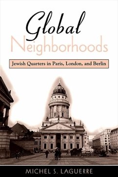 Global Neighborhoods: Jewish Quarters in Paris, London, and Berlin - Laguerre, Michel S.