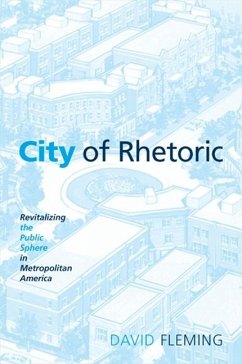City of Rhetoric: Revitalizing the Public Sphere in Metropolitan America - Fleming, David