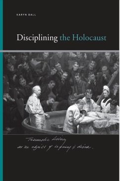 Disciplining the Holocaust - Ball, Karyn