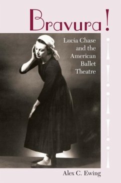 Bravura!: Lucia Chase and the American Ballet Theatre - Ewing, Alex C.