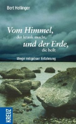 Vom Himmel, der krank macht, und der Erde, die heilt - Hellinger, Bert