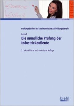 Die mündliche Prüfung der Industriekaufleute - Bensch, Jörg