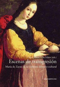 Escenas de transgresión : María de Zayas en su contexto literario-cultural - Albers, Irene; Felte, Uta