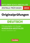Originalprüfungen Deutsch, m. Lösungen / Mittlerer Schulabschluss Zentrale Prüfungen 2013, Nordrhein-Westfalen