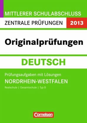 Originalprüfungen Deutsch, m. Lösungen / Mittlerer Schulabschluss Zentrale Prüfungen 2013, Nordrhein-Westfalen
