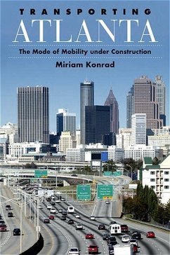 Transporting Atlanta: The Mode of Mobility Under Construction - Konrad, Miriam