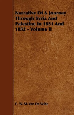 Narrative of a Journey Through Syria and Palestine in 1851 and 1852 - Volume II - Velde, C. W. M. Van De