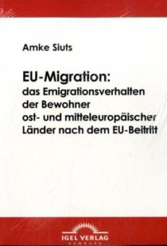 EU-Migration: das Emigrationsverhalten der Bewohner ost- und mitteleuropäischer Länder nach dem EU-Beitritt - Siuts, Amke