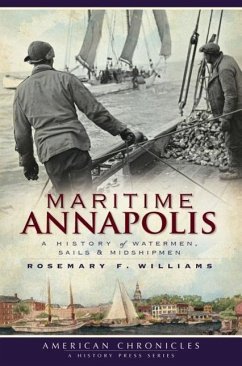 Maritime Annapolis: A History of Watermen, Sails & Midshipmen - Williams, Rosemary F.