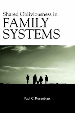 Shared Obliviousness in Family Systems - Rosenblatt, Paul C. , Professor