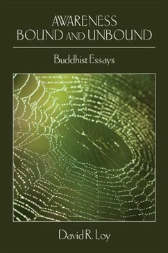 Awareness Bound and Unbound: Buddhist Essays - Loy, David R.
