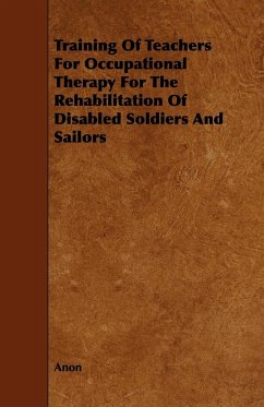Training of Teachers for Occupational Therapy for the Rehabilitation of Disabled Soldiers and Sailors - Anon