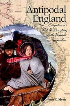 Antipodal England: Emigration and Portable Domesticity in the Victorian Imagination - Myers, Janet C.