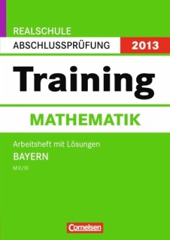 Training Mathematik, Arbeitsheft M II/III m. Lösungen / Realschule Abschlussprüfung 2013, Bayern