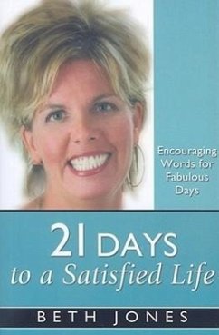 21 Days to a Satisfied Life: Encouraging Words for Fabulous Days - Jones, Beth