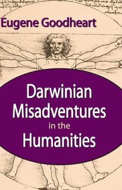 Darwinian Misadventures in the Humanities - Goodheart, Eugene