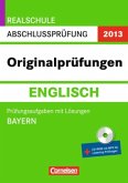 Originalprüfungen Englisch, m. Lösungen u. CD-ROM / Realschule Abschlussprüfung 2013, Bayern