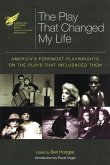 The American Theatre Wing Presents: The Play That Changed My Life: America's Foremost Playwrights on the Plays That Influenced Them
