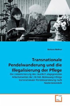 Transnationale Pendelwanderung und die Illegalisierung der Pflege - Bednar, Barbara