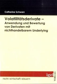 Volatilitätsderivate ¿ Anwendung und Bewertung von Derivaten mit nichthandelbarem Underlying - Schwarz, Catherine