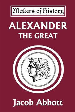 Alexander the Great (Yesterday's Classics) - Abbott, Jacob