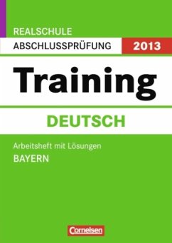 Training Deutsch, Arbeitsheft m. Lösungen / Realschule Abschlussprüfung 2013, Bayern