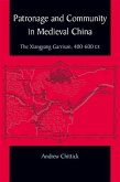 Patronage and Community in Medieval China: The Xiangyang Garrison, 400-600 CE