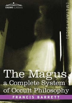 The Magus, a Complete System of Occult Philosophy - Barrett, Francis