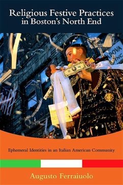 Religious Festive Practices in Boston's North End: Ephemeral Identities in an Italian American Community - Ferraiuolo, Augusto