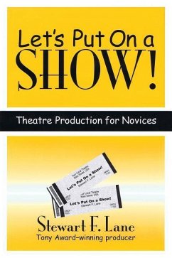 Let's Put on a Show!: Theatre Production for Novices - Lane, Stewart F.