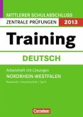 Training Deutsch, Arbeitsheft m. Lösungen / Mittlerer Schulabschluss Zentrale Prüfungen 2013, Nordrhein-Westfalen