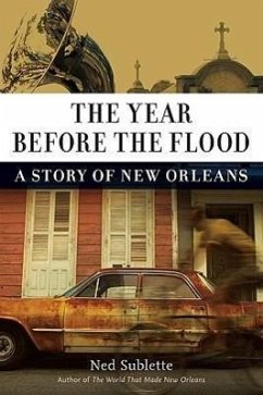 The Year Before the Flood: A Story of New Orleans - Sublette, Ned