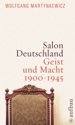 Salon Deutschland. Geist und Macht 1900-1945 - Martynkewicz, Wolfgang