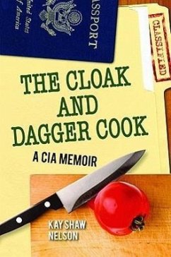 The Cloak and Dagger Cook: A CIA Memoir - Nelson, Kay