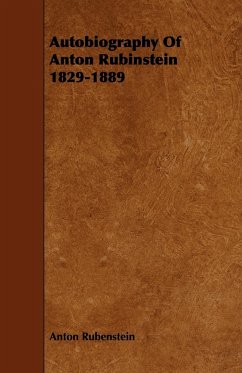 Autobiography Of Anton Rubinstein 1829-1889 - Rubenstein, Anton