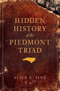 Hidden History of the Piedmont Triad - Sink, Alice E.