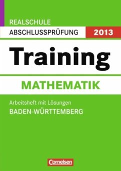 Training Mathematik, Arbeitsheft m. Lösungen / Realschule Abschlussprüfung 2013, Baden-Württemberg