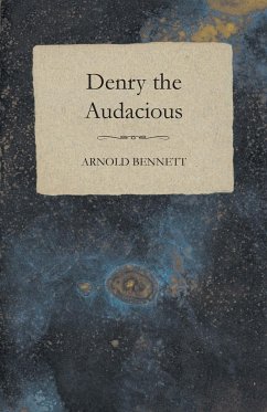 Denry the Audacious - Bennett, Arnold