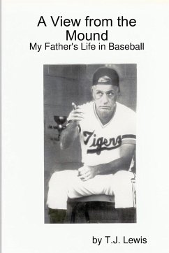 A View from the Mound; My Father's Life in Baseball - Lewis, T. J.