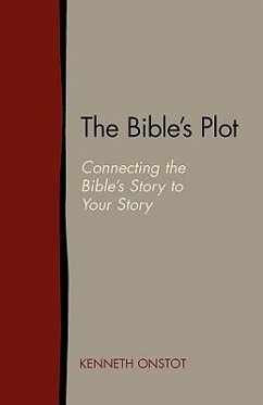 The Bible's Plot: Connecting the Bible's Story to Your Story - Onstot, Kenneth