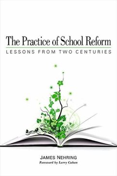 The Practice of School Reform: Lessons from Two Centuries - Nehring, James